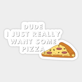 Dude I just really want some pizza Sticker